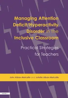 Zvládanie poruchy pozornosti/hyperaktivity v inkluzívnej triede: Praktické stratégie - Managing Attention Deficit/Hyperactivity Disorder in the Inclusive Classroom: Practical Strategies