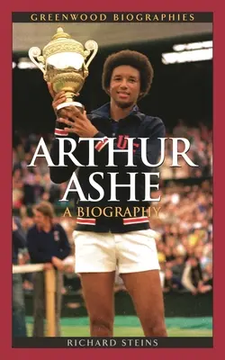 Arthur Ashe: Arthur Athletics: životopis: životopis - Arthur Ashe: A Biography