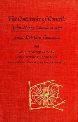 The Comstocks of Cornell: John Henry Comstock a Anna Botsford Comstock - The Comstocks of Cornell: John Henry Comstock and Anna Botsford Comstock