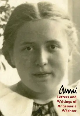 Anni: Listy a spisy Annemarie Wachterovej - Anni: Letters and Writings of Annemarie Wachter
