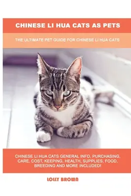 Čínske mačky Li Hua ako domáce zvieratá: Konečný sprievodca pre čínske mačky Li Hua - Chinese Li Hua Cats as Pets: The Ultimate Pet Guide for Chinese Li Hua Cats