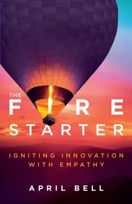 Zakladateľ ohňa: Zapaľovanie inovácií pomocou empatie - The Fire Starter: Igniting Innovation with Empathy