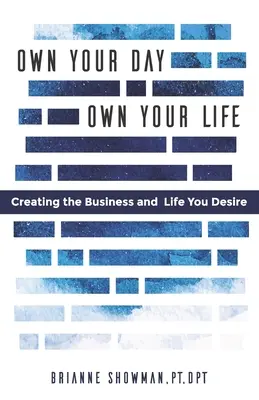 Vlastný deň, vlastný život: Vytvorte si podnikanie a život podľa svojich predstáv - Own Your Day, Own Your Life: Creating the business and life you desire
