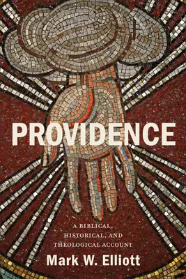 Prozreteľnosť: Biblická, historická a teologická správa - Providence: A Biblical, Historical, and Theological Account