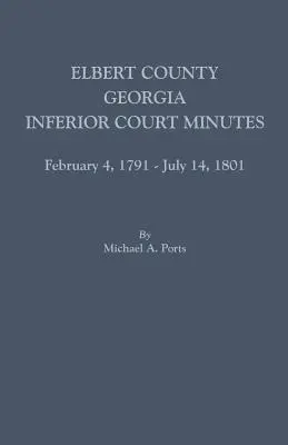 Elbert County, Georgia, zápisnica nižšieho súdu, 4. február 1791 - 14. júl 1801 - Elbert County, Georgia, Inferior Court Minutes, February 4, 1791-July 14, 1801
