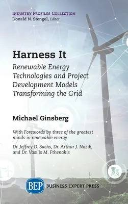 Harness It: Renewable Energy Technologies and Project Development Models Transforming the Grid (Využitie: Technológie obnoviteľných zdrojov energie a modely rozvoja projektov transformujúce sieť) - Harness It: Renewable Energy Technologies and Project Development Models Transforming the Grid