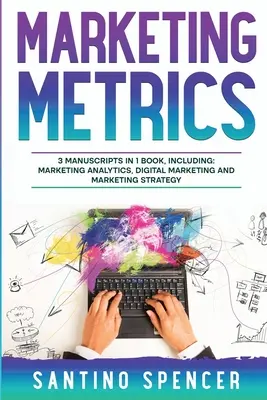 Marketingové metriky: Marketingová analýza, kľúčové ukazovatele výkonnosti (KPI) a automatizácia marketingu: príručka 3 v 1 - Marketing Metrics: 3-in-1 Guide to Master Marketing Analytics, Key Performance Indicators (KPI's) & Marketing Automation