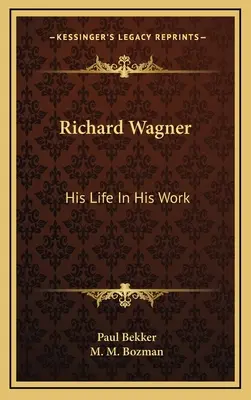 Richard Wagner: Jeho život v jeho diele - Richard Wagner: His Life In His Work