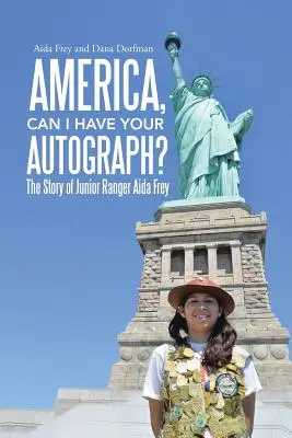 Amerika, môžem dostať tvoj autogram? Príbeh mladej rangerky Aidy Freyovej - America, Can I Have Your Autograph?: The Story of Junior Ranger Aida Frey