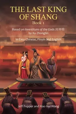 Posledný kráľ Šang, kniha 1: Na základe knihy Investitúra bohov od Xu Zhonglina, v jednoduchej čínštine, pinyin a angličtine - The Last King of Shang, Book 1: Based on Investiture of the Gods by Xu Zhonglin, In Easy Chinese, Pinyin and English