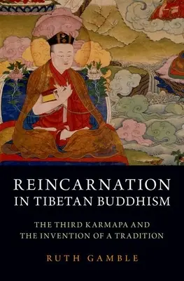 Reinkarnácia v tibetskom budhizme: Tretí karmapa a vynález tradície - Reincarnation in Tibetan Buddhism: The Third Karmapa and the Invention of a Tradition