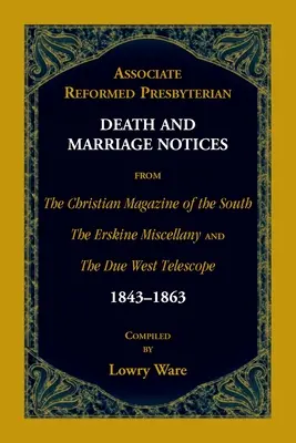 Asociované reformované presbyteriánske úmrtné a sobášne oznámenia z časopisov The Christian Magazine of the South, The Erskine Miscellany a The Due West Telescop - Associate Reformed Presbyterian Death and Marriage Notices from The Christian Magazine of the South, The Erskine Miscellany, and The Due West Telescop
