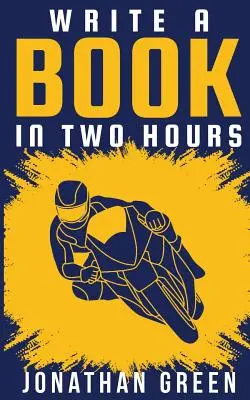 Napíšte knihu za dve hodiny: Ako napísať knihu, román alebo detskú knihu za menej ako 30 dní - Write a Book in Two Hours: How to Write a Book, Novel, or Children's Book in Far Less than 30 Days
