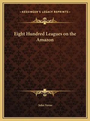 Osemsto líg na Amazonke - Eight Hundred Leagues on the Amazon