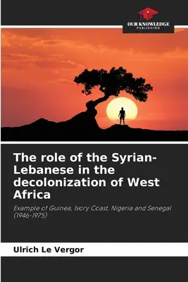 Úloha Sýrčanov a Libanončanov pri dekolonizácii západnej Afriky - The role of the Syrian-Lebanese in the decolonization of West Africa