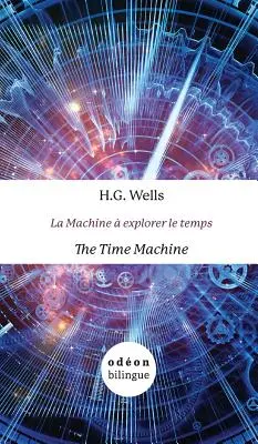 Stroj času / La Machine explorer le temps: English-French Side-by-Side (anglicko-francúzsky bok po boku) - The Time Machine / La Machine  explorer le temps: English-French Side-by-Side