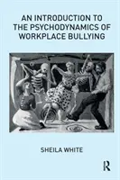 Úvod do psychodynamiky šikanovania na pracovisku - An Introduction to the Psychodynamics of Workplace Bullying