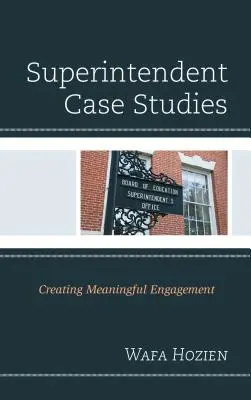 Prípadové štúdie superintendenta: Vytváranie zmysluplného zapojenia - Superintendent Case Studies: Creating Meaningful Engagement