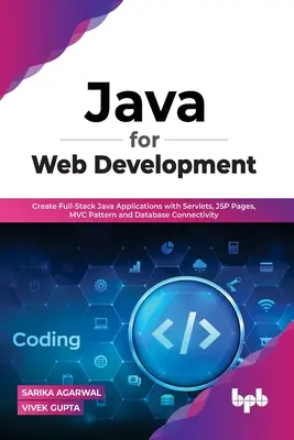 Java pre vývoj webových stránok: Vydanie: 1. ročník: Tvorba plnohodnotných aplikácií v Jave so servletmi, stránkami JSP, vzorom MVC a pripojením k databáze - Java for Web Development: Create Full-Stack Java Applications with Servlets, JSP Pages, MVC Pattern and Database Connectivity