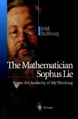 Matematik Sophus Lie: Bola to drzosť môjho myslenia - The Mathematician Sophus Lie: It Was the Audacity of My Thinking