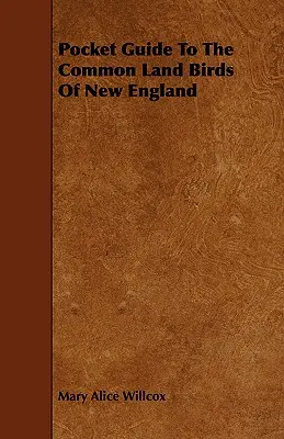 Vreckový sprievodca po bežnom vtáctve Nového Anglicka - Pocket Guide to the Common Land Birds of New England