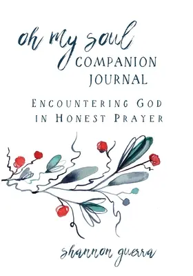 Oh My Soul Companion Journal (Sprievodca mojej duše): Stretnutie s Bohom v úprimnej modlitbe - Oh My Soul Companion Journal: Encountering God in Honest Prayer