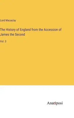 Dejiny Anglicka od nástupu Jakuba II.: zväzok 3 - The History of England from the Accession of James the Second: Vol. 3