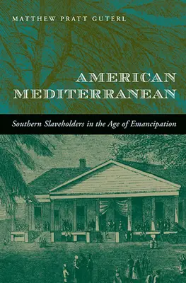 Americké Stredomorie: južanskí otroci vo veku emancipácie - American Mediterranean: Southern Slaveholders in the Age of Emancipation