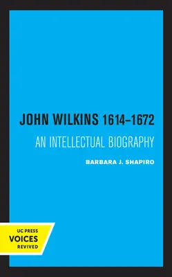 John Wilkins 1614-1672: Wilkins: jeho intelektuálny životopis - John Wilkins 1614-1672: An Intellectual Biography