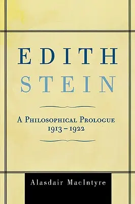 Edith Steinová: Filozofický prológ, 1913 - 1922 - Edith Stein: A Philosophical Prologue, 1913-1922