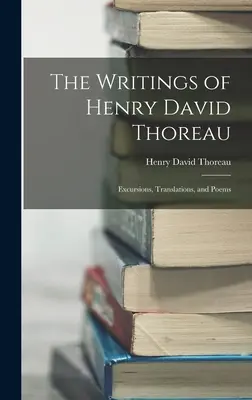 Spisy Henryho Davida Thoreaua: Thoreau: Výlety, preklady a básne - The Writings of Henry David Thoreau: Excursions, Translations, and Poems
