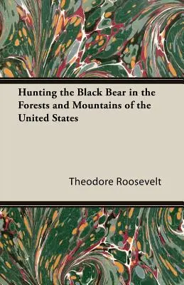 Lov medveďa čierneho v lesoch a horách Spojených štátov - Hunting the Black Bear in the Forests and Mountains of the United States