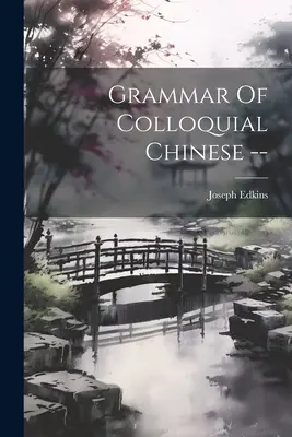 Gramatika hovorovej čínštiny -- - Grammar Of Colloquial Chinese --