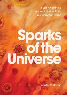 Iskry vesmíru: Rituály prebúdzajúce úctu k Zemi, nášmu spoločnému domovu - Sparks of the Universe: Rituals Awakening Appreciation for Earth our Common Home