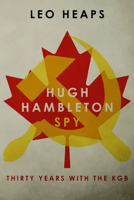 Hugh Hambleton, špión: Tridsať rokov v KGB - Hugh Hambleton, Spy: Thirty Years with the KGB