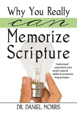 Prečo si naozaj môžete zapamätať Písmo: Pochopiť a odomknúť prirodzenú schopnosť vašej mysle zapamätať si dlhé pasáže - Why You Really Can Memorize Scripture: Understand and Unlock Your Mind's Natural Ability to Memorize Long Passages