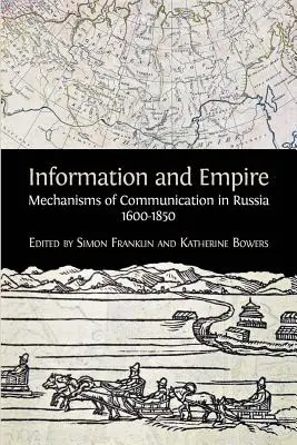 Informácie a impérium: Mechanizmy komunikácie v Rusku v rokoch 1600 - 1854 - Information and Empire: Mechanisms of Communication in Russia, 1600-1854