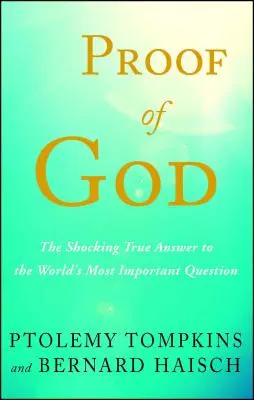Dôkaz o Bohu: Šokujúca pravdivá odpoveď na najdôležitejšiu otázku sveta - Proof of God: The Shocking True Answer to the World's Most Important Question
