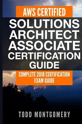 Certifikačná príručka Aws Certified Solutions Architect Associate: Aws Certified Cloud Architect Associate Certification Guide: Kompletná príručka k certifikačnej skúške 2018 - Aws Certified Solutions Architect Associate Certification Guide: Complete 2018 Certification Exam Guide