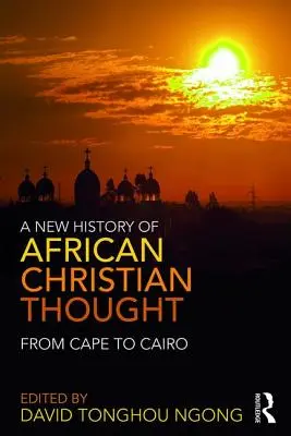 Nové dejiny afrického kresťanského myslenia: Od mysu po Káhiru - A New History of African Christian Thought: From Cape to Cairo