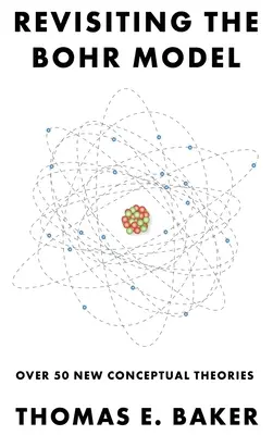 Revízia Bohrovho modelu: Viac ako 50 nových koncepčných teórií - Revisiting the Bohr Model: Over 50 New Conceptual Theories