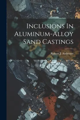 Inklúzie v pieskových odliatkoch z hliníkových zliatin - Inclusions In Aluminum-alloy Sand Castings