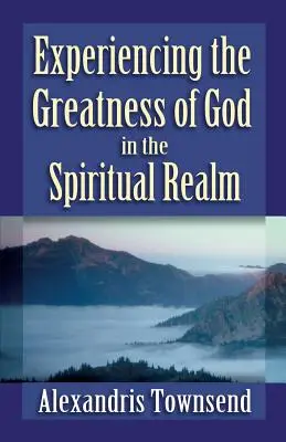 Prežívanie Božej veľkosti v duchovnej oblasti - Experiencing the Greatness of God in the Spiritual Realm
