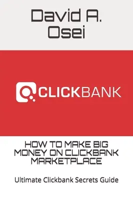 Ako zarobiť veľké peniaze na Clickbank Marketplace: Ako na to: Ultimate Clickbank Secrets Guide - How to Make Big Money on Clickbank Marketplace: Ultimate Clickbank Secrets Guide