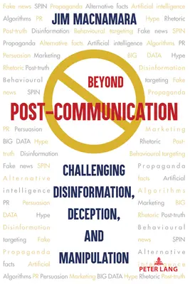 Za hranicami postkomunikácie: Vyzývame na dezinformácie, klamanie a manipuláciu - Beyond Post-Communication: Challenging Disinformation, Deception, and Manipulation