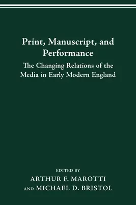 Tlačené rukopisné predstavenie: The Changing Relations of the Media in Early Modern England - Print Manuscript Performance: The Changing Relations of the Media in Early Modern England