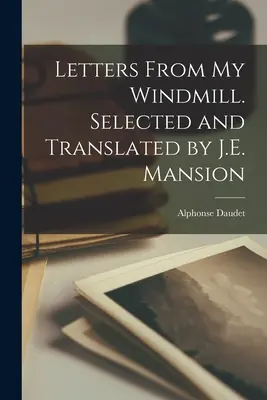 Listy z môjho veterného mlyna. Vybral a preložil J. E. Mansion - Letters From my Windmill. Selected and Translated by J.E. Mansion