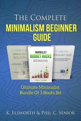 Kompletný sprievodca minimalizmom pre začiatočníkov: Minimalistický balík 3 kníh - The Complete Minimalism Beginner Guide: Ultimate Minimalist Bundle Of 3 Books Set