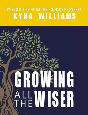 Čoraz múdrejší: Múdre rady z Knihy prísloví - Growing All the Wiser: Wisdom Tips from the Book of Proverbs