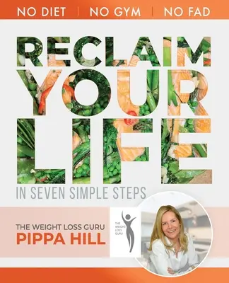 RECLAIM Your Life: Ako zhodiť 5 kg mesačne v 7 jednoduchých krokoch Žiadna diéta, žiadna posilňovňa, žiadna móda. - RECLAIM Your Life: How to drop 5kg a month in 7 simple steps No Diet, No Gym, No Fad.
